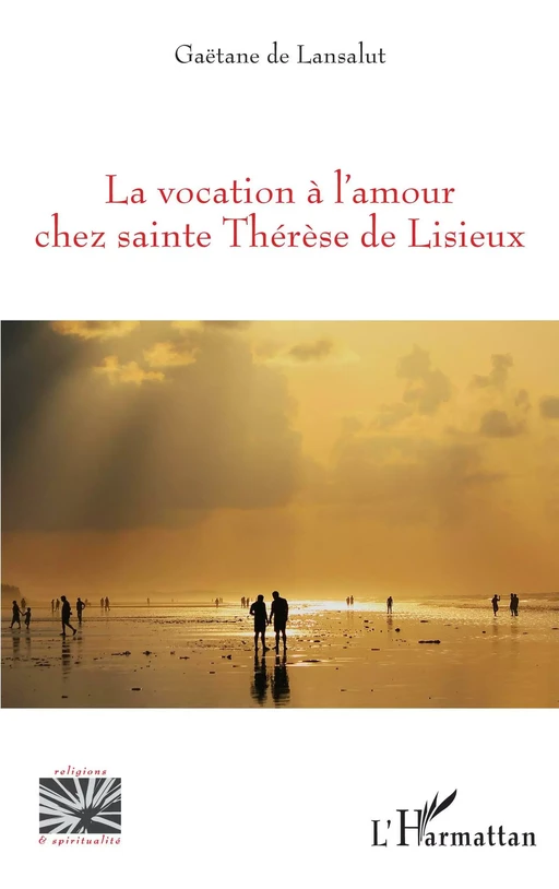 La vocation à l'amour chez sainte Thérèse de Lisieux - Gaëtane de Lansalut - Editions L'Harmattan