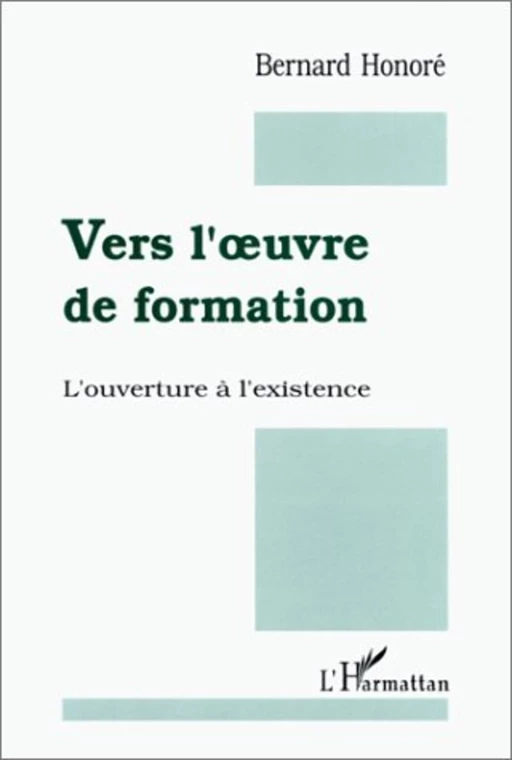 Vers l'oeuvre de formation! L'ouverture à l'existence - Bernard Honoré - Editions L'Harmattan