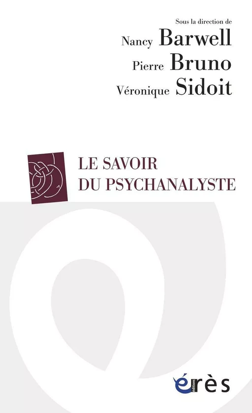 Le savoir du psychanalyste - Nancy BARWELL, Pierre Bruno, Véronique SIDOIT - Eres