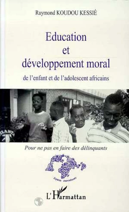 Education et développement moral de l'enfant et de l'adolescent africains - Raymond Koudou Kessie - Editions L'Harmattan