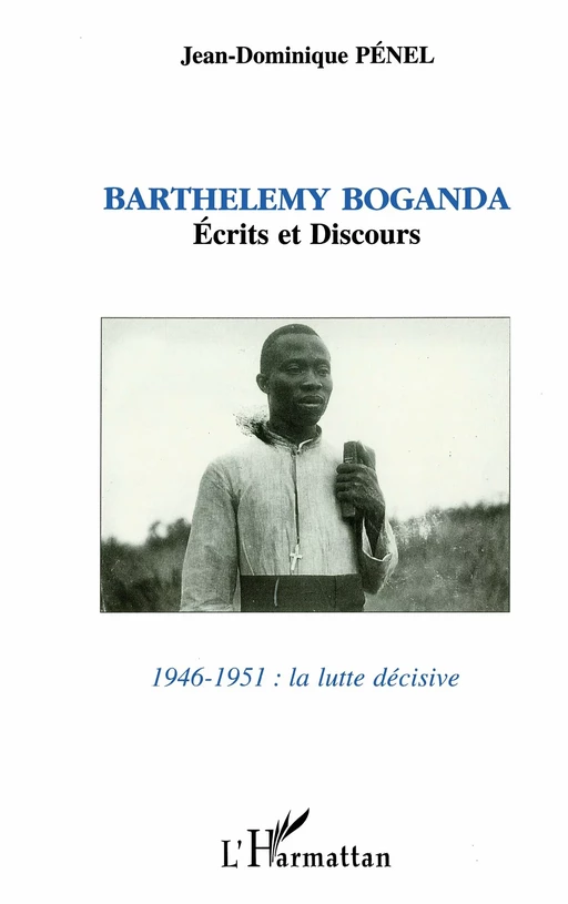 Barthélemy Boganda - Jean-Dominique Pénel - Editions L'Harmattan