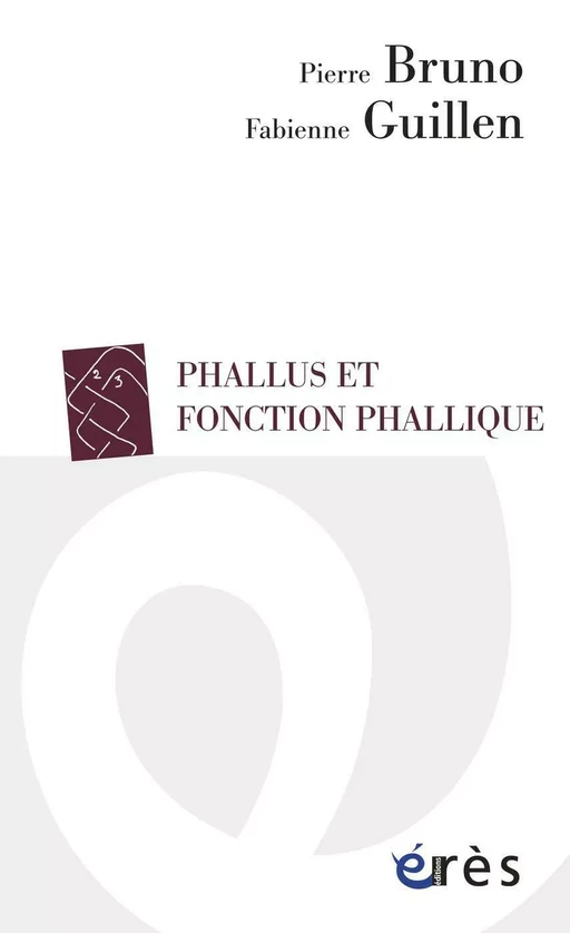 Phallus et fonction phallique - Pierre Bruno, Fabienne GUILLEN, Dimitris SAKELLARIOU - Eres