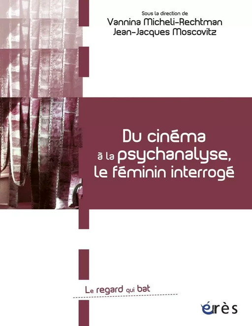 Du cinéma à la psychanalyse, le féminin interrogé - Vannina MICHELI-RECHTMAN, Jean-Jacques Moscovitz - Eres