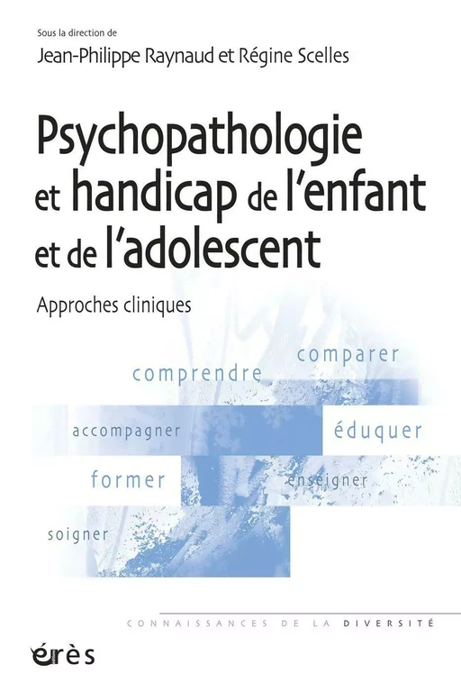 Psychopathologie et handicap de l'enfant et de l'adolescent - Jean-Philippe Raynaud, Régine SCELLES - Eres