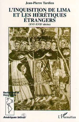 L'inquisition de Lima et les hérétiques étrangers (XVI-XVIIème siècle)