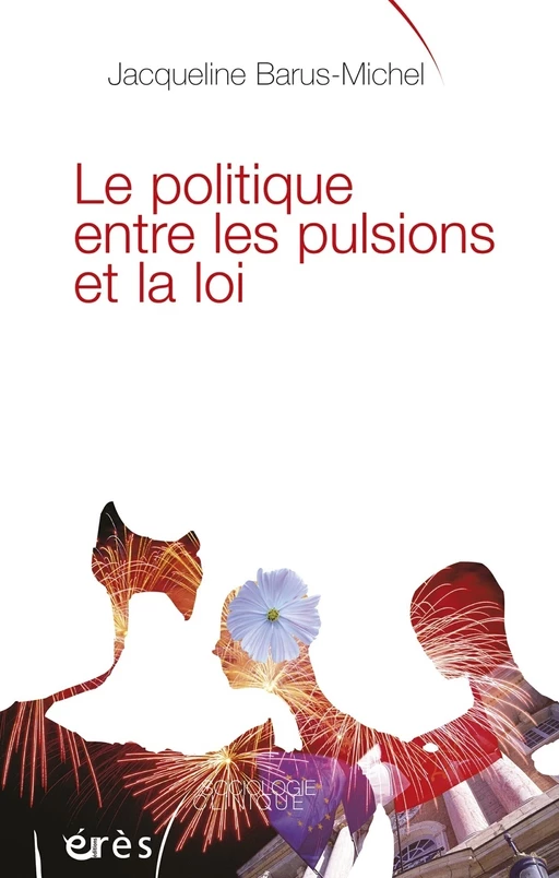 Politique entre les pulsions et la loi - Le - Jacqueline Barus-Michel - Eres