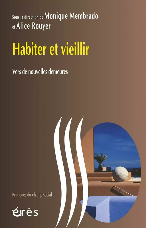 Habiter et vieillir - Monique MEMBRADO, Alice Rouyer - Eres