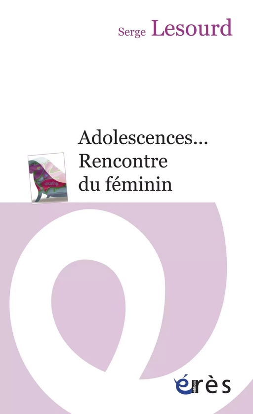 Adolescences... Rencontre du féminin - Serge Lesourd - Eres