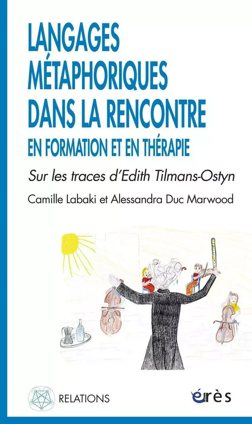 Langages métaphoriques dans la rencontre en formation et en thérapie - Alessandra DUC MARWOOD, Camille LABAKI - Eres