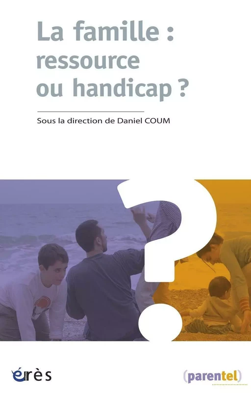 La famille : ressource ou handicap ? - Daniel Coum - Eres