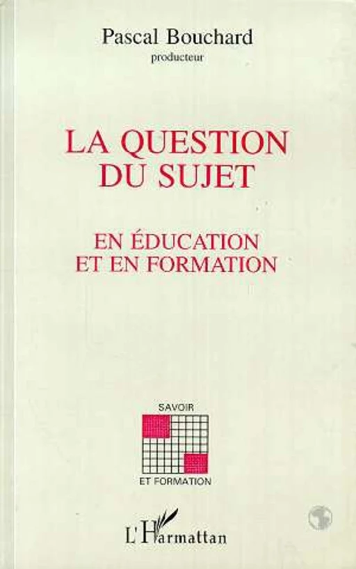 La question du sujet en éducation et en formation - Pascal Bouchard - Editions L'Harmattan