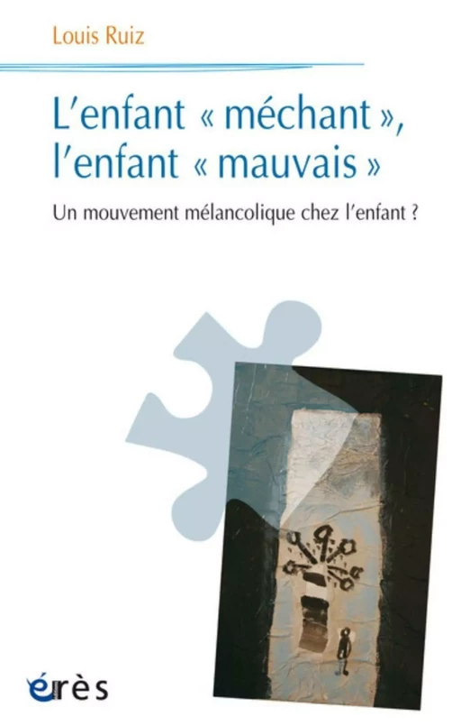 L'enfant «méchant», l'enfant «mauvais» - Louis Ruiz - Eres