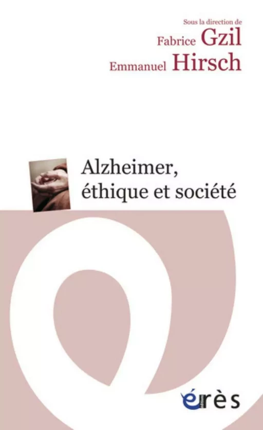 Alzheimer, éthique et société - Fabrice Gzil, Emmanuel Hirsch - Eres