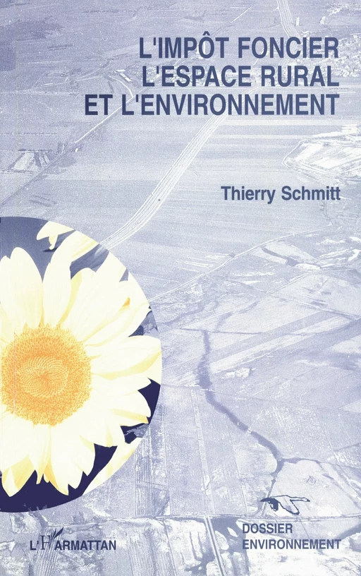 L'impôt foncier, l'espace rural et l'environnement - Thierry Schmitt - Editions L'Harmattan