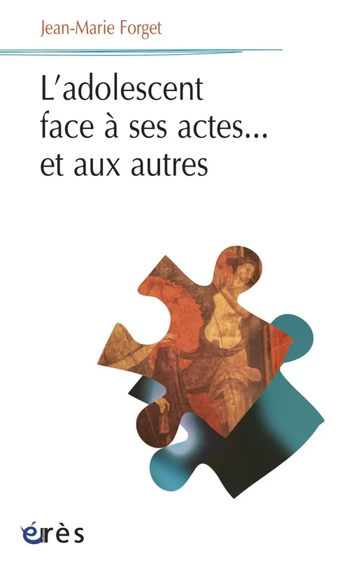 L'adolescent face à ses actes...et aux autres - Jean Marie FORGET - Eres