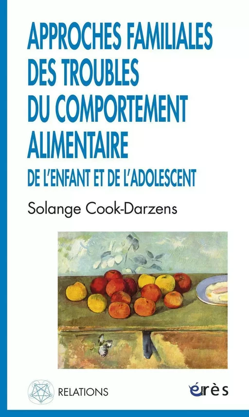 Approches familiales des troubles du comportement alimentaire de l'enfant et de l'adolescent - Solange COOK-DARZENS - Eres