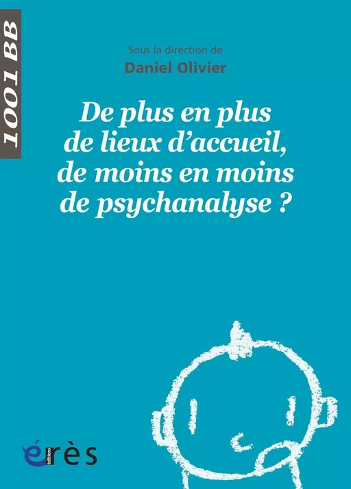 De plus en plus de lieux d'accueil, de moins en moins de psychanalyse ? - 1001bb n°128 - Daniel Olivier - Eres