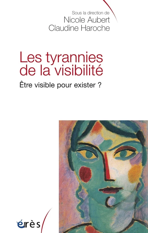 Les tyrannies de la visibilité - Nicole Aubert, Claudine Haroche - Eres