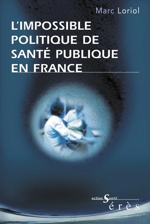 L'impossible politique de santé publique en France - Marc Loriol - Eres