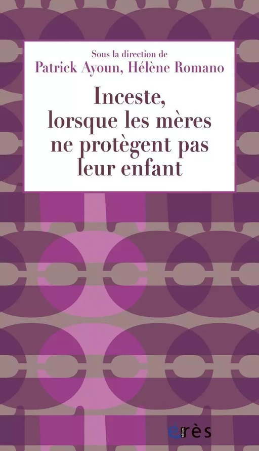 Inceste, lorsque les mères ne protègent pas leur enfant - Patrick Ayoun, Hélène Romano - Eres