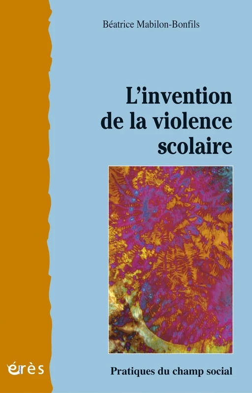 L'invention de la violence scolaire - Béatrice Mabilon-Bonfils - Eres