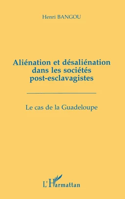 Aliénation et désaliénation dans les sociétés post-esclavagistes