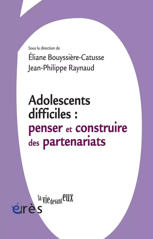 Adolescents difficiles : penser et construire des partenariats - Eliane BOUYSSIERE-CATUSSE, Jean-Philippe Raynaud - Eres