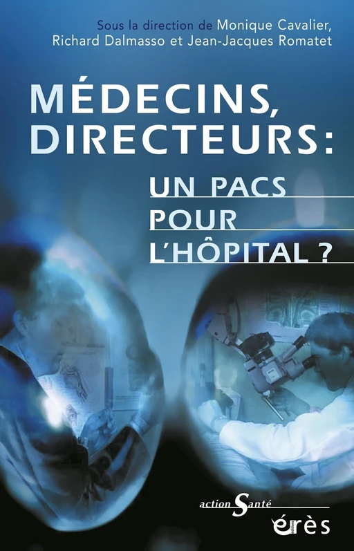 Médecins-Directeurs : un pacs pour l'hôpital ? - Monique CAVALIER, Richard DALMASSO, Jean-Jacques Romatet - Eres