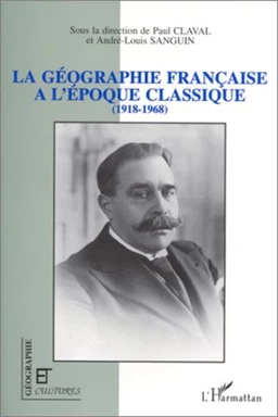 La géographie française à l'époque classique (1918-1968)