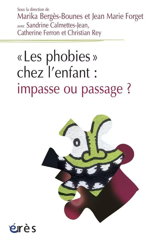 Les phobies chez l'enfant : impasse ou passage ? - Marika BERGES-BOUNES, Sandrine CALMETTES-JEAN, Catherine FERRON - Eres