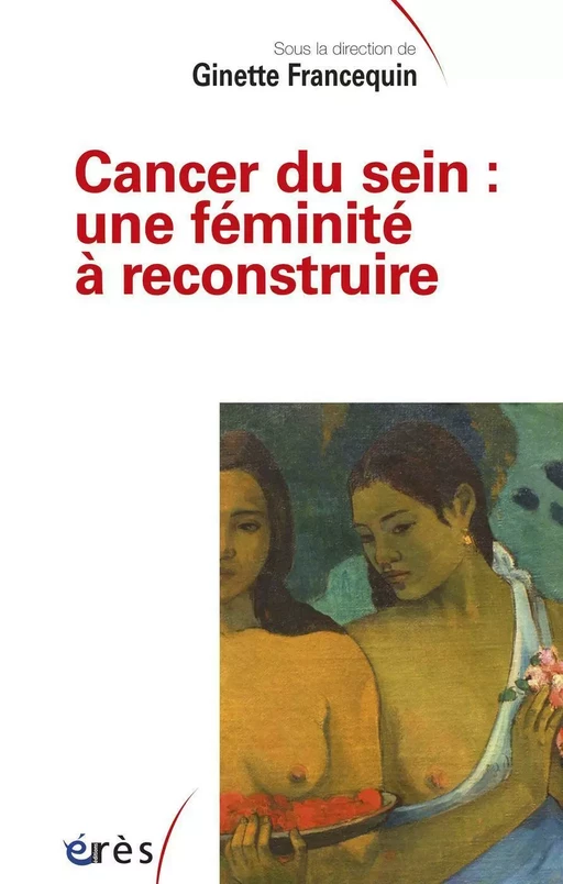 Cancer du sein : une féminité à reconstruire - Ginette Francequin - Eres