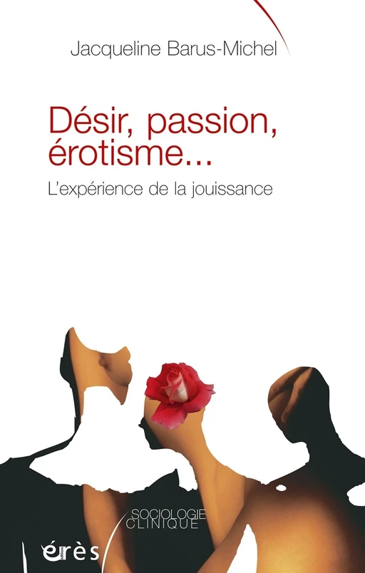 Désir, passion, érotisme... - Jacqueline Barus-Michel - Eres