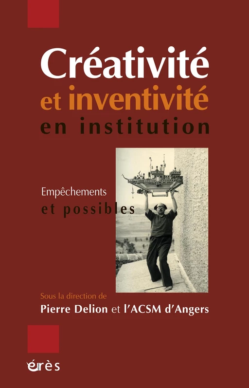 Créativité et inventivité en institution - Pierre Delion, ASSOCIATION CULTURELLE EN SANTE MENTALE D'ANGERS - Eres