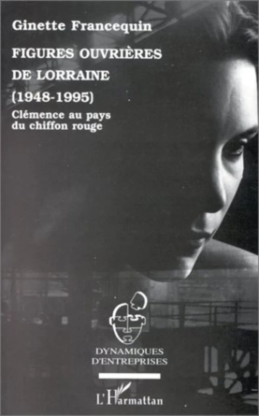 Figures ouvrières de Lorraine (1948-1995) - Ginette Francequin - Editions L'Harmattan