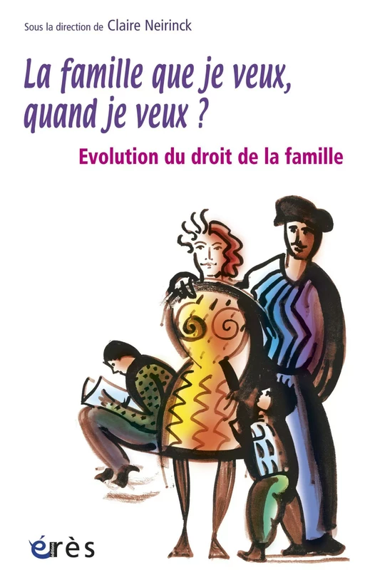 La famille que je veux, quand je veux ? - Claire Neirinck - Eres