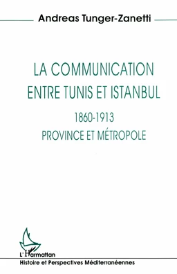 La communication entre Tunis et Istanbul 1860-1913