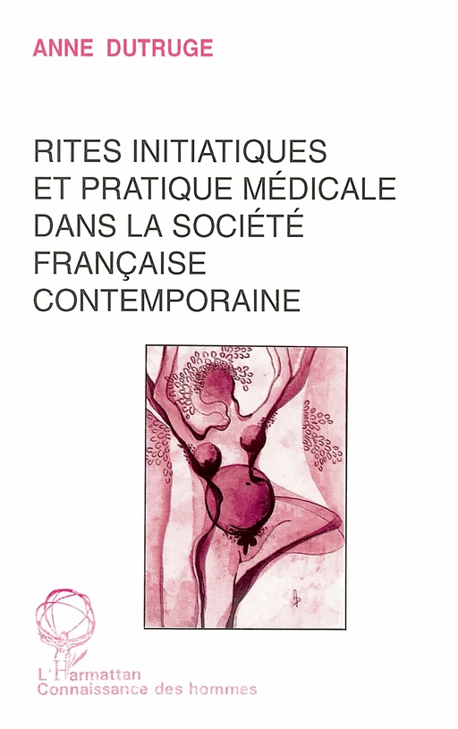 Rites initiatiques et pratique médicale dans la société française contemporaine - Anne Dutruge - Editions L'Harmattan