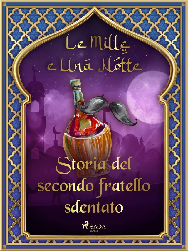 Storia del secondo fratello sdentato (Le Mille e Una Notte 36) - – Le Mille E Una Notte - Saga Egmont International