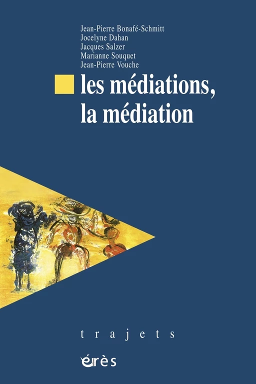 Les médiations, la médiation - Jean-Pierre BONAFE-SCHMITT, Jocelyne DAHAN, Jacques Salzer - Eres