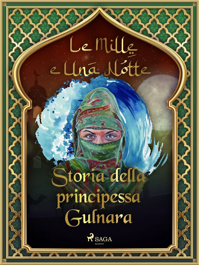 Storia della principessa Gulnara (Le Mille e Una Notte 46) - – Le Mille E Una Notte - Saga Egmont International