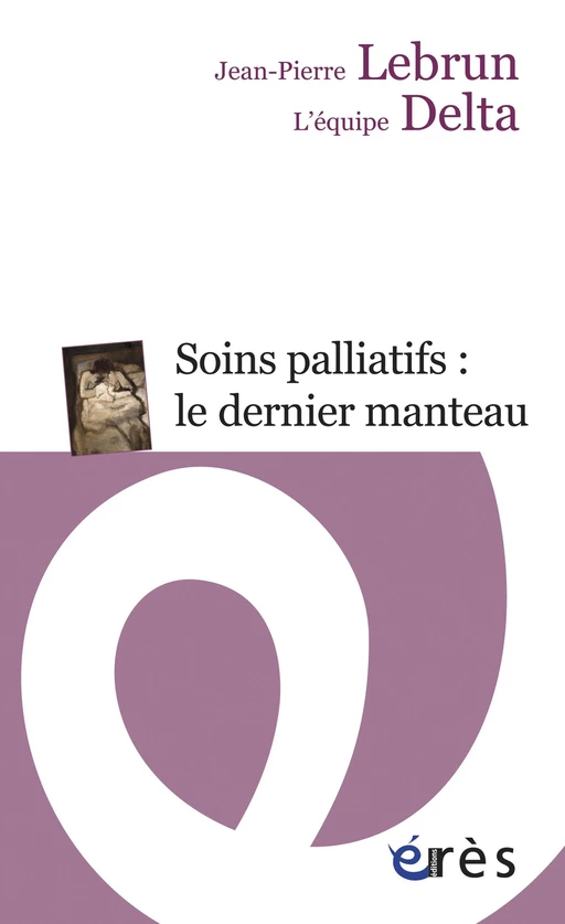 Soins palliatifs : le dernier manteau - Jean-Pierre Lebrun, L'équipe DELTA - Eres