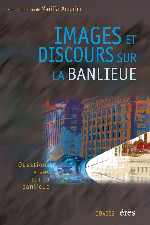 Images et discours sur la banlieue - Marilia Amorim - Eres