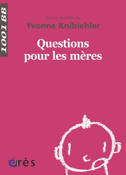 Questions pour les mères - 1001BB n°138 - Yvonne Knibiehler - Eres