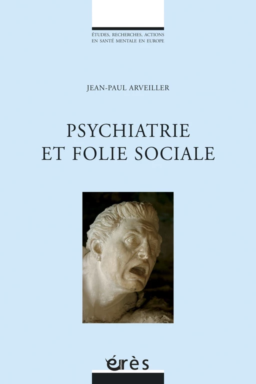 Psychiatrie et folie sociale - Jean-Paul Arveiller - Eres