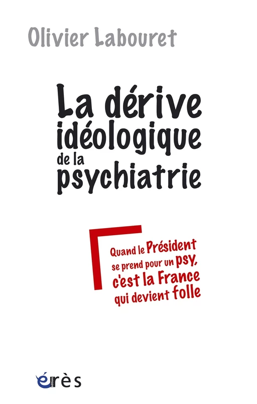 La dérive idéologique de la psychiatrie - Olivier Labouret - Eres