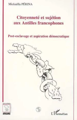 Citoyenneté et sujétion aux Antilles francophones