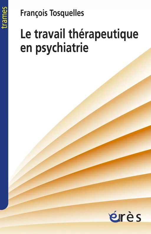 Le travail thérapeutique en psychiatrie - François Tosquelles - Eres