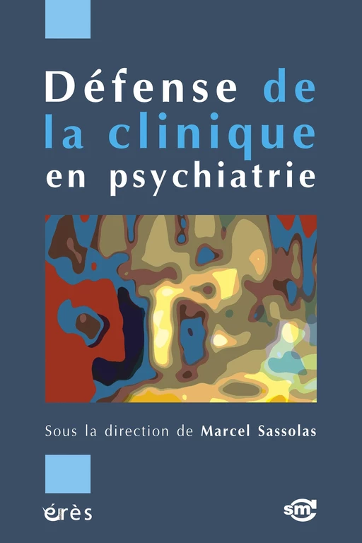 Défense de la clinique en psychiatrie - Marcel SASSOLAS - Eres