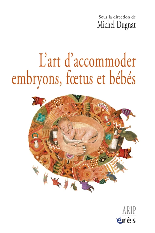 L'art d'accommoder embryons, foetus et bébés - Michel Dugnat - Eres