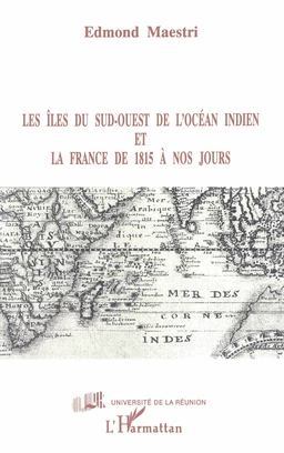 Les îles du Sud-Ouest de l'Océan indien et la France de 1815 à nos jours